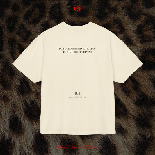 TO FUCK AROUND IS HUMAN; TO FIND OUT IS DIVINE - VandalMu$e T-Shirt
