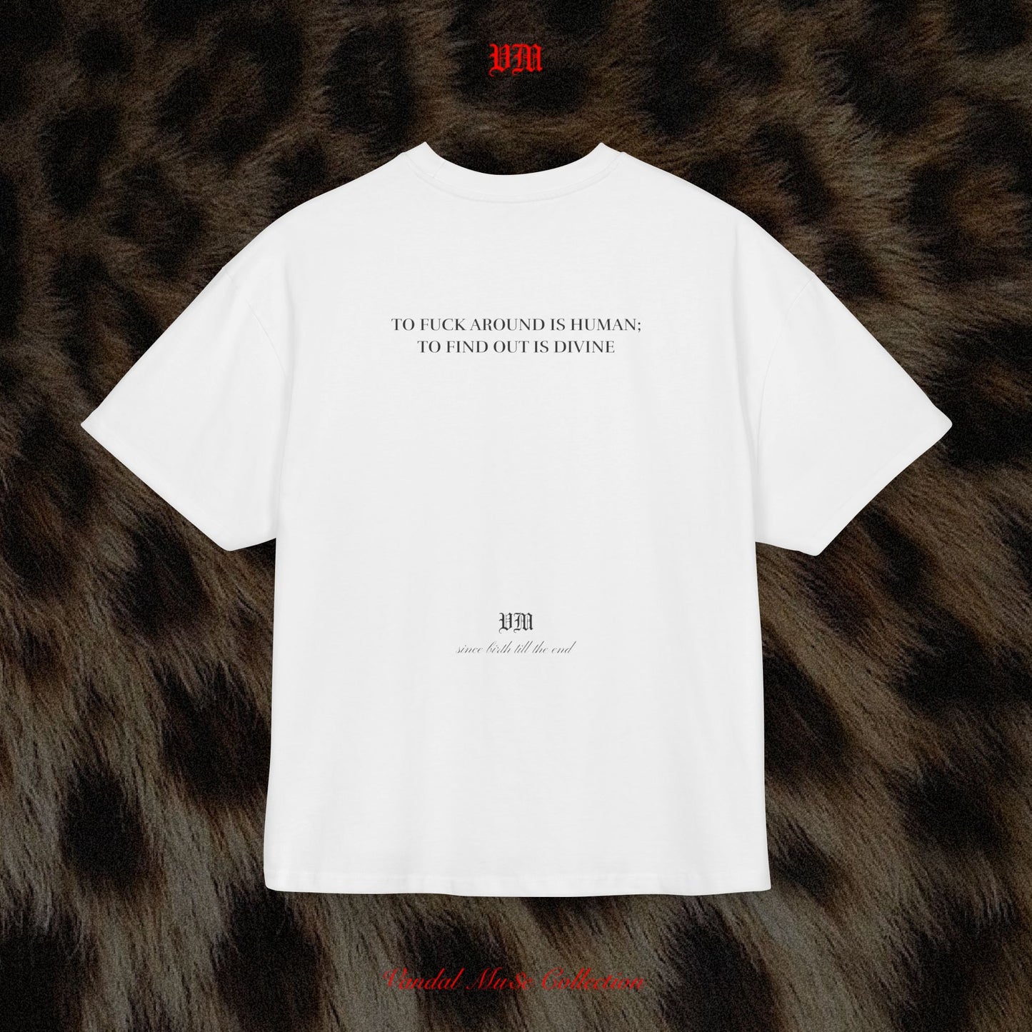 TO FUCK AROUND IS HUMAN; TO FIND OUT IS DIVINE - VandalMu$e T-Shirt