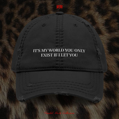 IT'S MY WORLD YOU ONLY EXIST IF I LET YOU - VandalMu$e Embroidered Hat