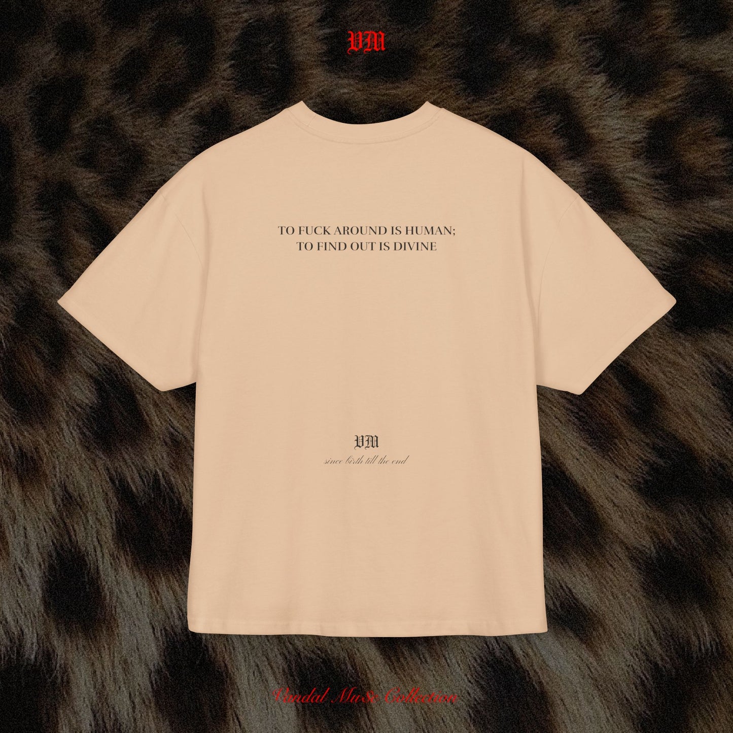 TO FUCK AROUND IS HUMAN; TO FIND OUT IS DIVINE - VandalMu$e T-Shirt