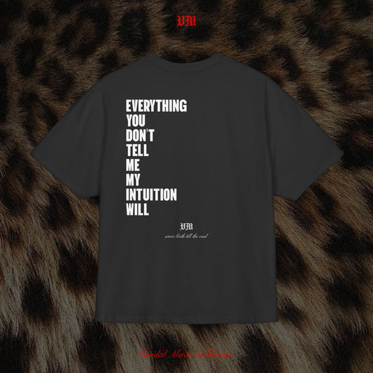 EVERYTHING YOU DON'T TELL ME MY INTUITION WILL - VandalMu$e T-Shirt