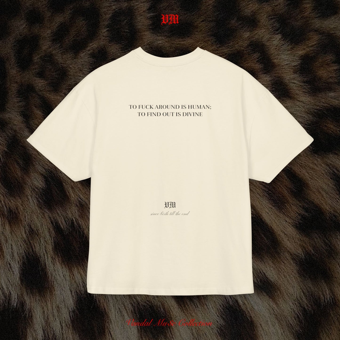 TO FUCK AROUND IS HUMAN; TO FIND OUT IS DIVINE - VandalMu$e T-Shirt