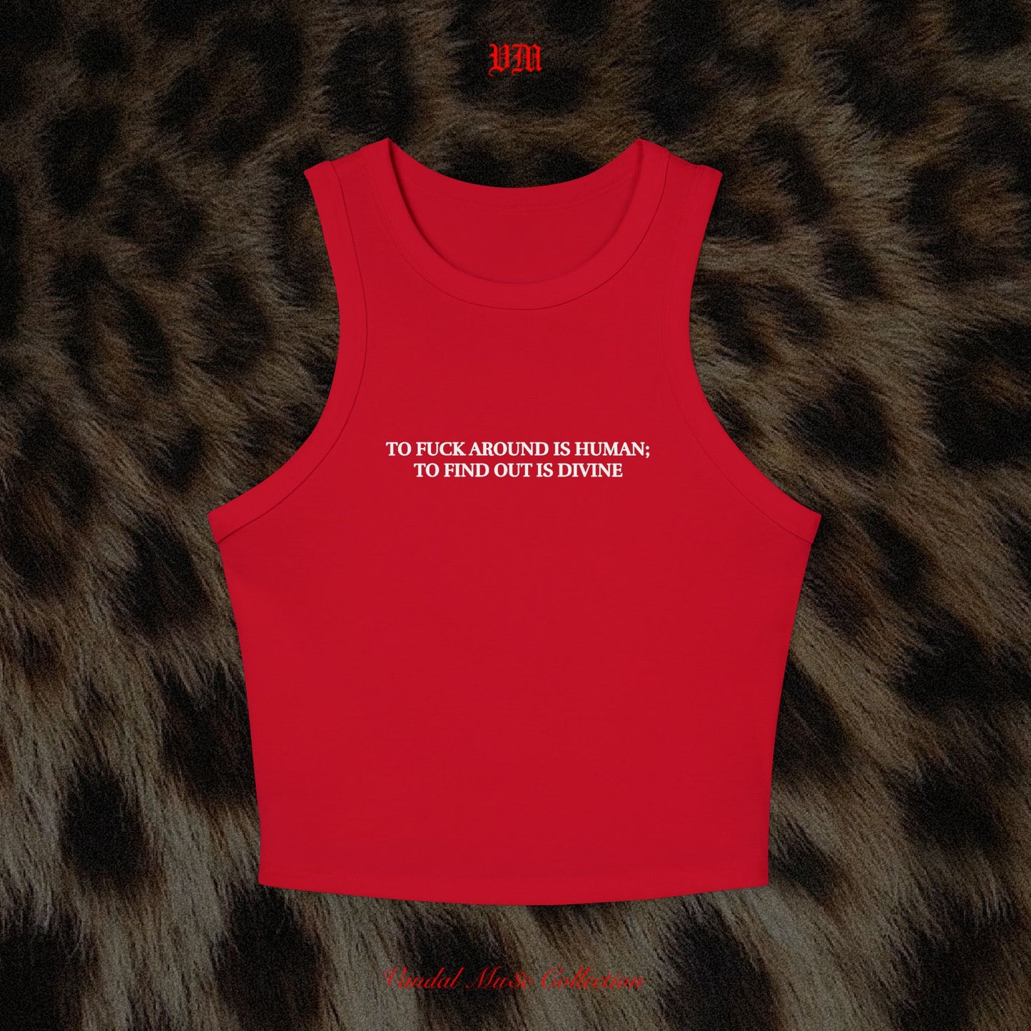 TO FUCK AROUND IS HUMAN; TO FIND OUT IS DIVINE - VandalMu$e Tank Top
