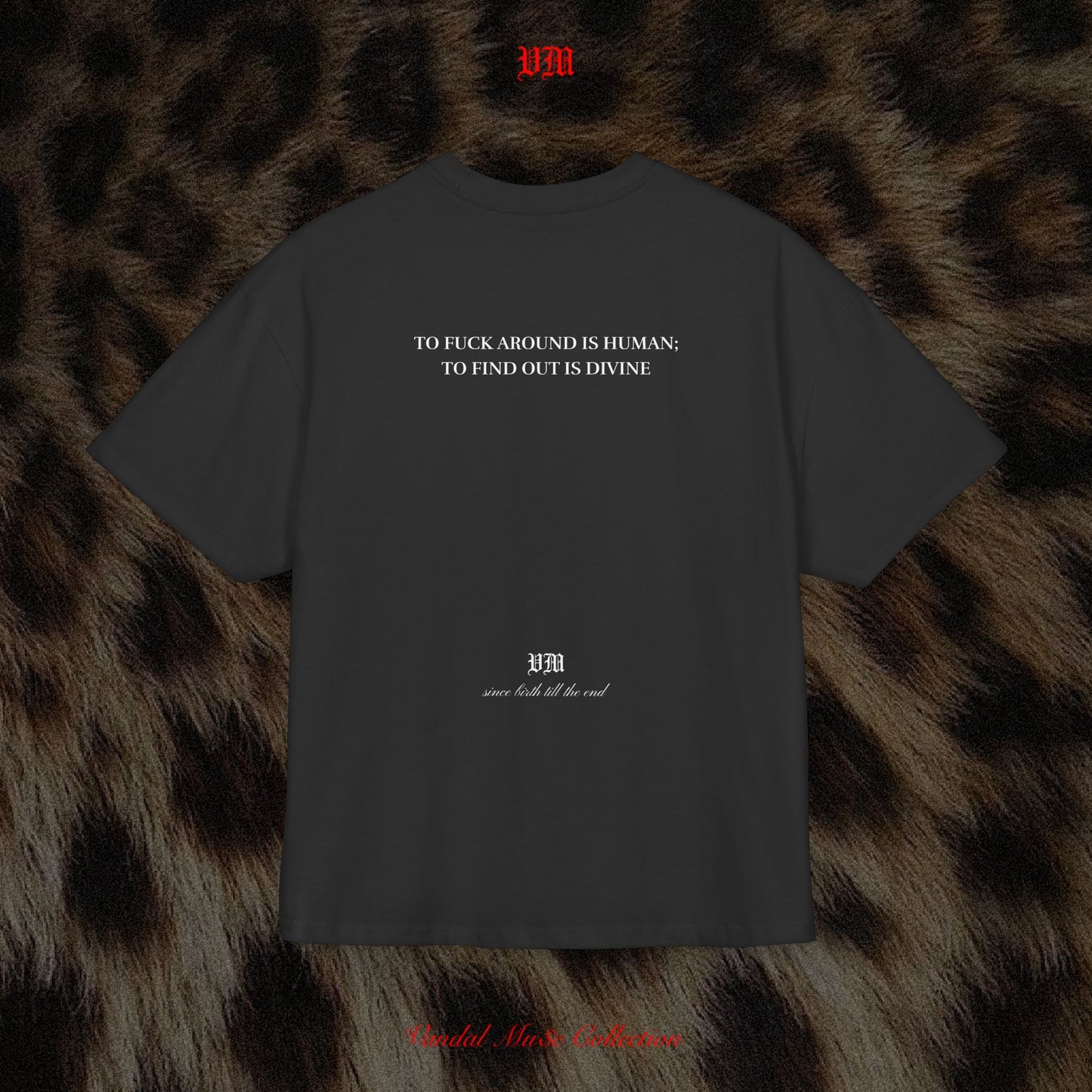 TO FUCK AROUND IS HUMAN; TO FIND OUT IS DIVINE - VandalMu$e T-Shirt